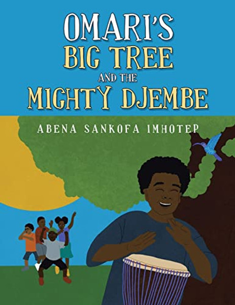 Omari's Big Tree and the Mighty Djembe By Abena Sankofa Imhotep - Paperback