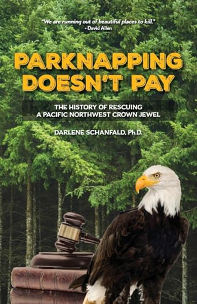 Parknapping Doesn't Pay: The History of Rescuing a Pacific Northwest Crown Jewel By Darlene Schanfald - Paperback