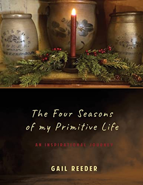The Four Seasons of my Primitive Life: An Inspirational Journey By Gail Reeder - Paperback