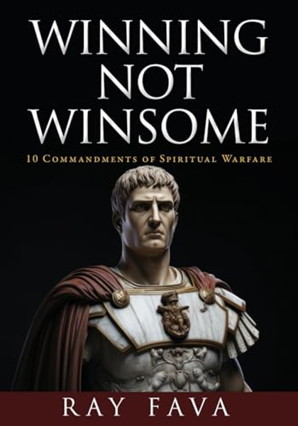 Winning Not Winsome: 10 Commandments of Spiritual Warfare By Ray Fava - Paperback