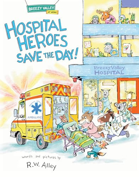 Hospital Heroes Save the Day! By R. W. Alley - Hardcover
