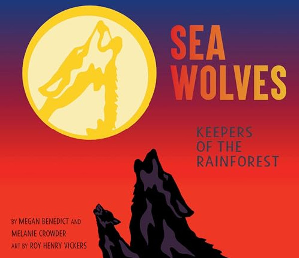 Sea Wolves: Keepers of the Rainforest By Megan Benedict - Hardcover