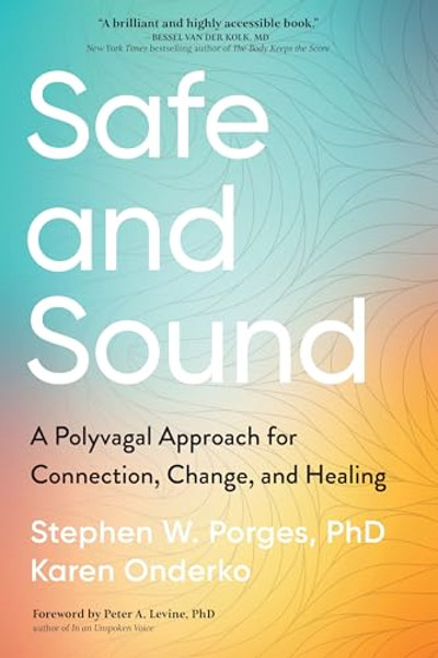 Safe and Sound: A Polyvagal Approach for Connection, Change, and Healing By Stephen Porges - Paperback