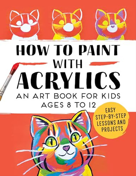How to Paint with Acrylics: An Art Book for Kids Ages 8 to 12 By Rockridge Press - Paperback