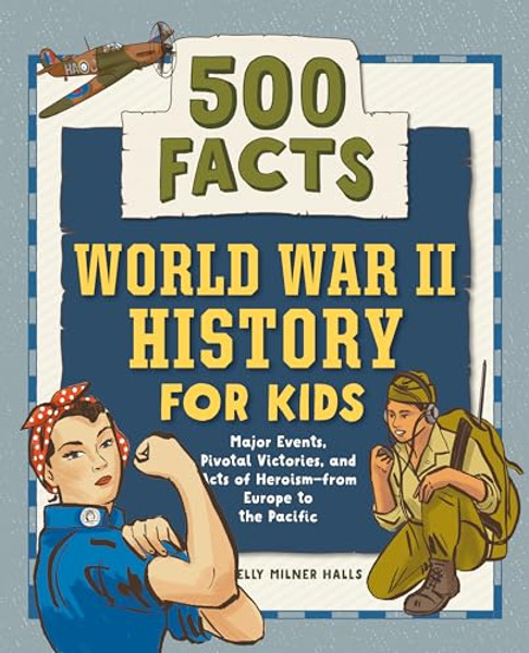 World War II History for Kids: 500 Facts By Kelly Milner Halls - Paperback