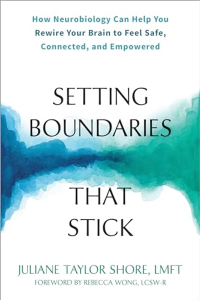 Setting Boundaries That Stick: How Neurobiology Can Help You Rewire Your Brain to Feel Safe, Connected, and Empowered By Juliane Taylor Shore - Paperback