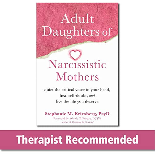 Adult Daughters of Narcissistic Mothers: Quiet the Critical Voice in Your Head, Heal Self-Doubt, and Live the Life You Deserve By Stephanie M. Kriesberg - Paperback