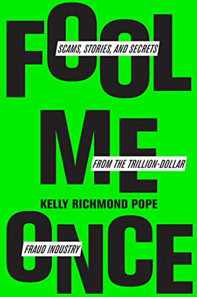 Fool Me Once: Scams, Stories, and Secrets from the Trillion-Dollar Fraud Industry By Kelly Richmond Pope - Hardcover