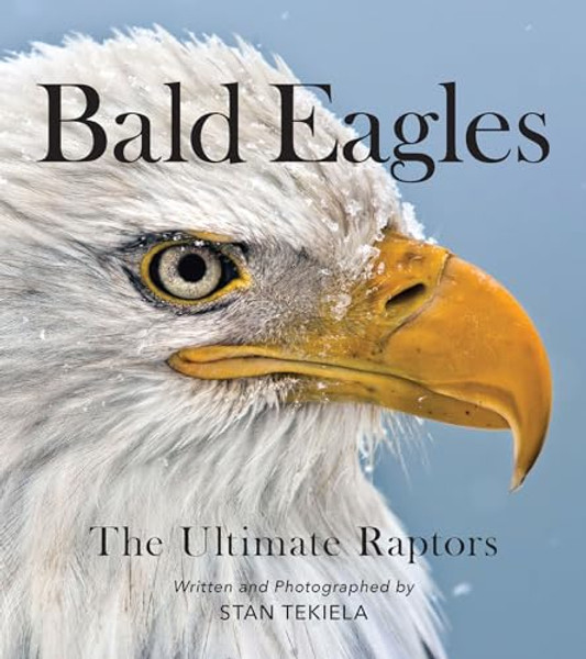 Bald Eagles: The Ultimate Raptors By Stan Tekiela - Paperback