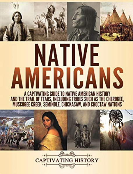 Native Americans: A Captivating Guide to Native American History and the Trail of Tears, Including Tribes Such as the Cherokee, Muscogee By Captivating History - Hardcover