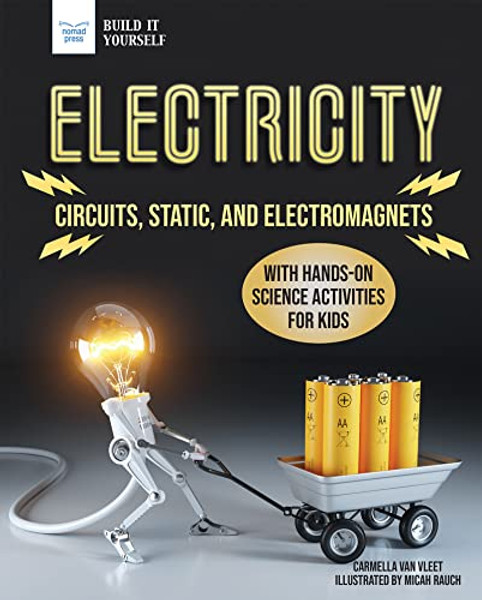 Electricity: Circuits, Static, and Electromagnets with Hands-On Science Activities for Kids By Carmella Van Vleet - Hardcover