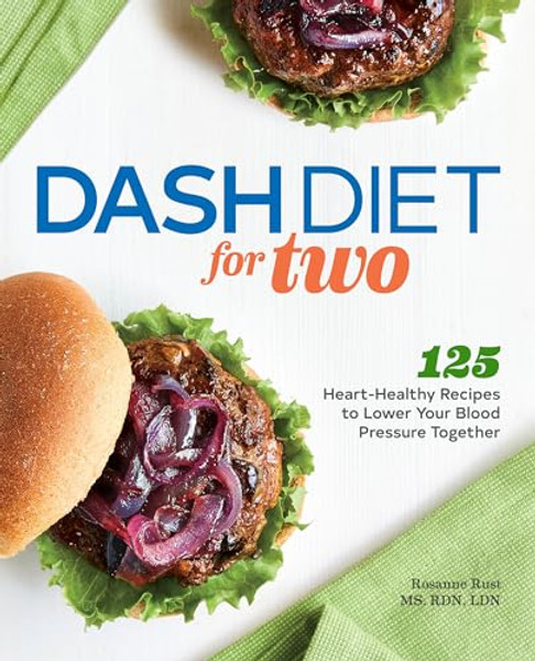 Dash Diet for Two: 125 Heart-Healthy Recipes to Lower Your Blood Pressure Together By Rosanne Rust - Paperback