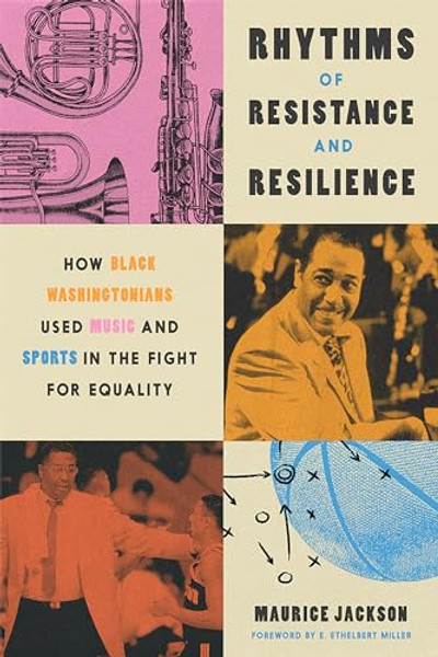 Rhythms of Resistance and Resilience: How Black Washingtonians Used Music and Sports in the Fight for Equality By Maurice Jackson - Hardcover