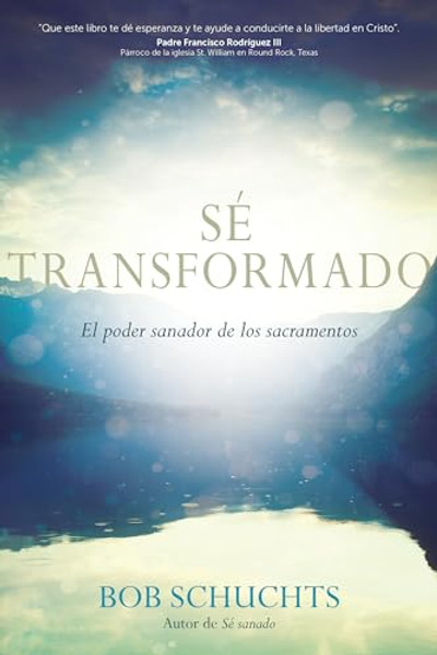 S Transformado: El Poder Sanador de Los Sacramentos By Bob Schuchts - Paperback