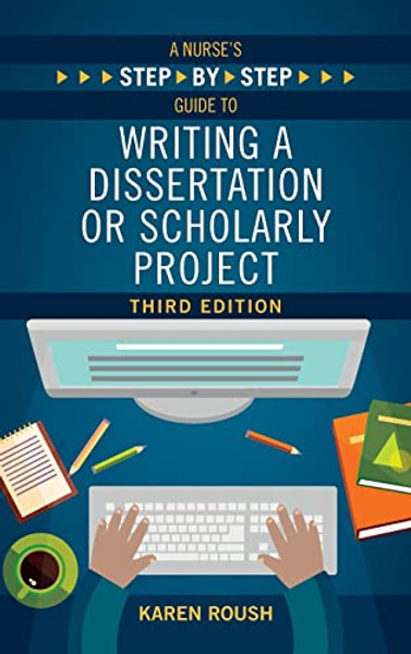 A Nurse's Step-By-Step Guide to Writing A Dissertation or Scholarly Project, Third Edition By Karen Roush - Paperback
