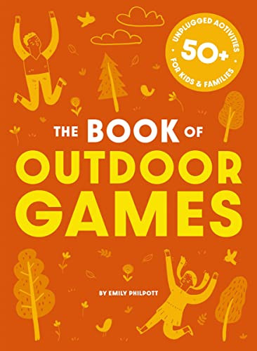 The Book of Outdoor Games: 50+ Antiboredom, Unplugged Activities for Kids and Families By Cider Mill Press - Paperback
