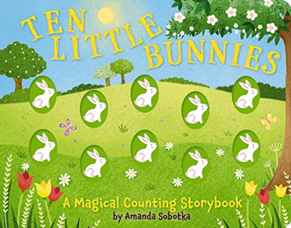 Ten Little Bunnies: A Magical Counting Storybook (a Tactile Bunny Counting Book for Easter Fun) By Amanda Sobotka - Board Books