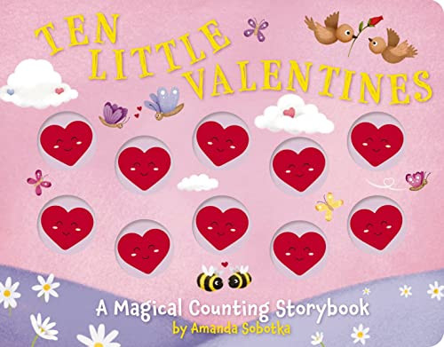 Ten Little Valentines: A Magical Counting Storybook of Love (Counting Fun for Young Children with Ten Little Hearts) By Amanda Sobotka - Board Books