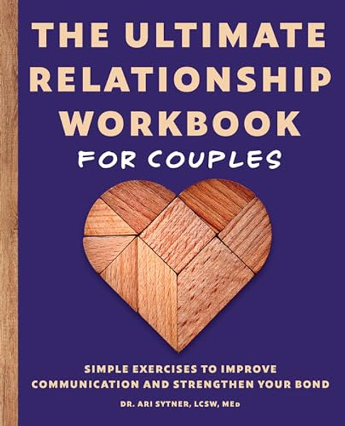 The Ultimate Relationship Workbook for Couples: Simple Exercises to Improve Communication and Strengthen Your Bond By Ari Sytner - Paperback