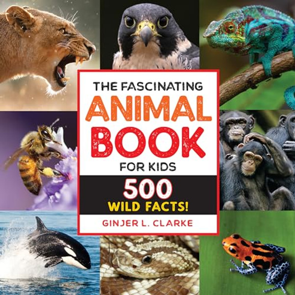 The Fascinating Animal Book for Kids: 500 Wild Facts! By Ginjer Clarke - Paperback