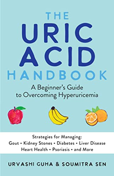 The Uric Acid Handbook: A Beginner's Guide to Overcoming Hyperuricemia (Strategies for Managing: Gout, Kidney Stones, Diabetes, Liver Disease, By Urvashi Guha - Paperback