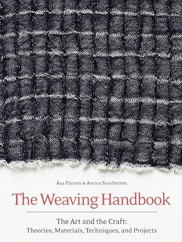 The Weaving Handbook: The Art and the Craft: Theories, Materials, Techniques and Projects By Asa Parson - Hardcover