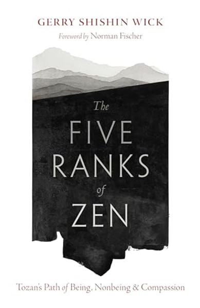 The Five Ranks of Zen: Tozan's Path of Being, Nonbeing, and Compassion By Gerry Shishin Wick - Paperback