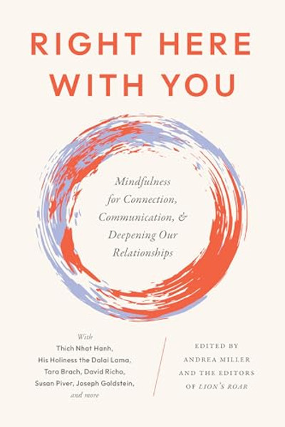 Right Here with You: Mindfulness for Connection, Communication, and Deepening Our Relationships By Andrea Miller - Paperback