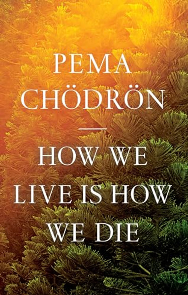 How We Live Is How We Die By Pema Chodron - Paperback