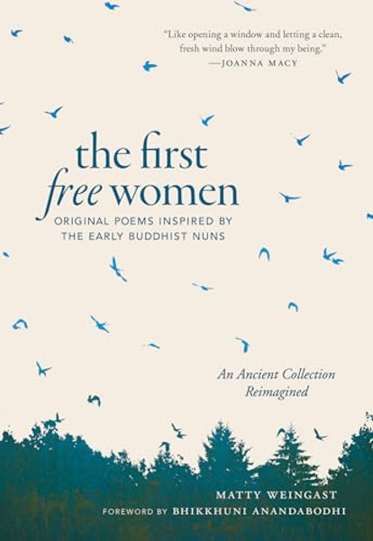 The First Free Women: Original Poems Inspired by the Early Buddhist Nuns By Matty Weingast - Paperback