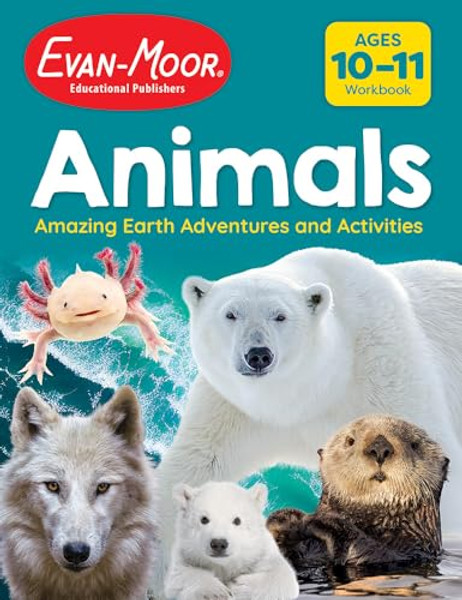 Animals: Amazing Earth Adventures and Activities, Age 10 - 11 Workbook By Evan-Moor Educational Publishers - Paperback