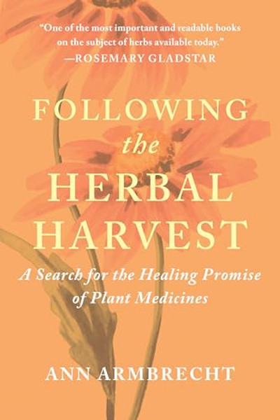 Following the Herbal Harvest: A Search for the Healing Promise of Plant Medicines By Ann Armbrecht - Paperback