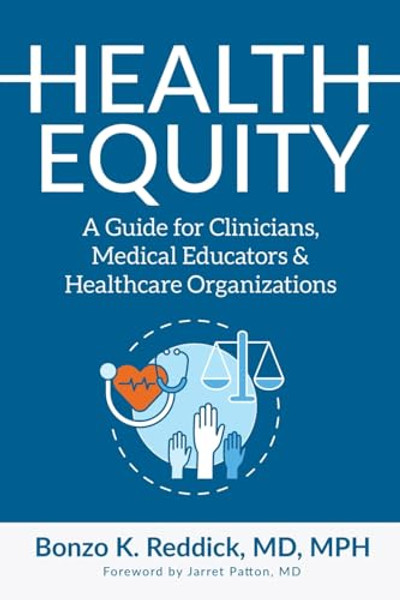 Health Equity: A Guide for Clinicians, Medical Educators & Healthcare Organizations By Bonzo K. Reddick - Paperback