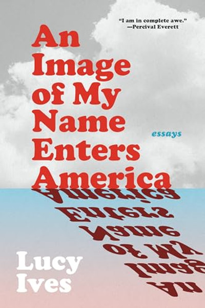 An Image of My Name Enters America: Essays By Lucy Ives - Paperback