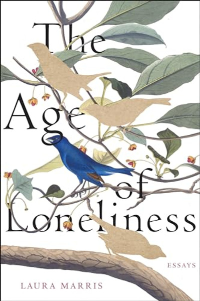 The Age of Loneliness: Essays By Laura Marris - Paperback