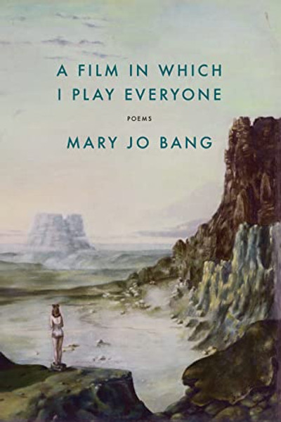 A Film in Which I Play Everyone: Poems By Mary Jo Bang - Paperback