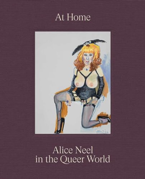 At Home: Alice Neel in the Queer World By Alice Neel - Hardcover