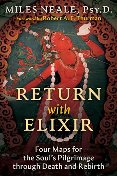 Return with Elixir: Four Maps for the Soul's Pilgrimage Through Death and Rebirth By Miles Neale - Paperback
