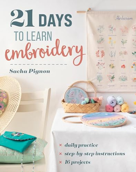 21 Days to Learn Embroidery: Daily Practice, Step-By-Step Instructions, 16 Projects By Sacha Pignon - Paperback