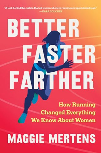 Better Faster Farther: How Running Changed Everything We Know about Women By Maggie Mertens - Hardcover