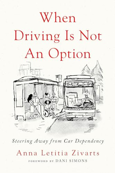 When Driving Is Not an Option: Steering Away from Car Dependency By Anna Zivarts - Paperback