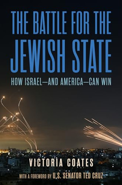 The Battle for the Jewish State: How Israel--And America--Can Win By Victoria Coates - Hardcover