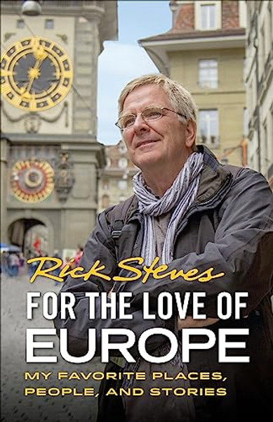 For the Love of Europe: My Favorite Places, People, and Stories By Rick Steves - Paperback