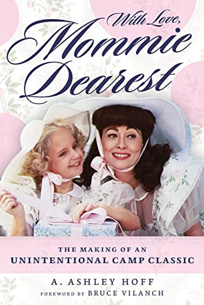 With Love, Mommie Dearest: The Making of an Unintentional Camp Classic By A. Ashley Hoff - Paperback