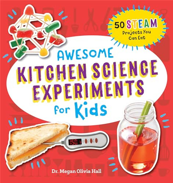 Awesome Kitchen Science Experiments for Kids: 50 Steam Projects You Can Eat! By Megan Olivia Hall - Paperback