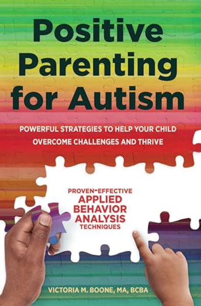 Positive Parenting for Autism: Powerful Strategies to Help Your Child Overcome Challenges and Thrive By Victoria Boone - Paperback