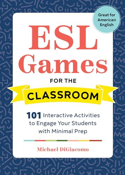 ESL Games for the Classroom: 101 Interactive Activities to Engage Your Students with Minimal Prep By Michael Digiacomo - Paperback
