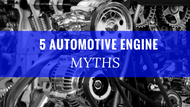 5 Common Automotive Engine Myths