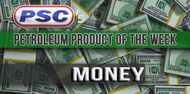 Petroleum Product of the Week: Money