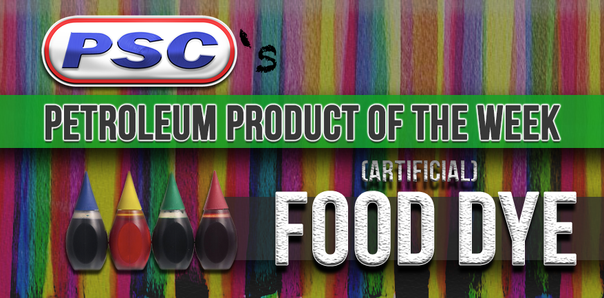 Petroleum Product of the Week: Artificial Food Dye - Petroleum Service  Company